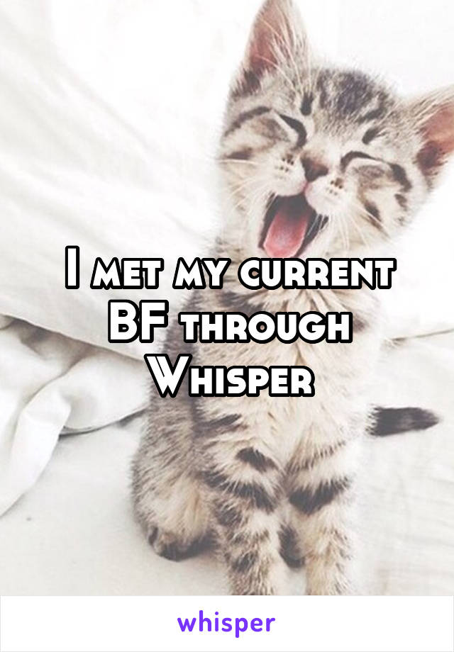 I met my current BF through Whisper