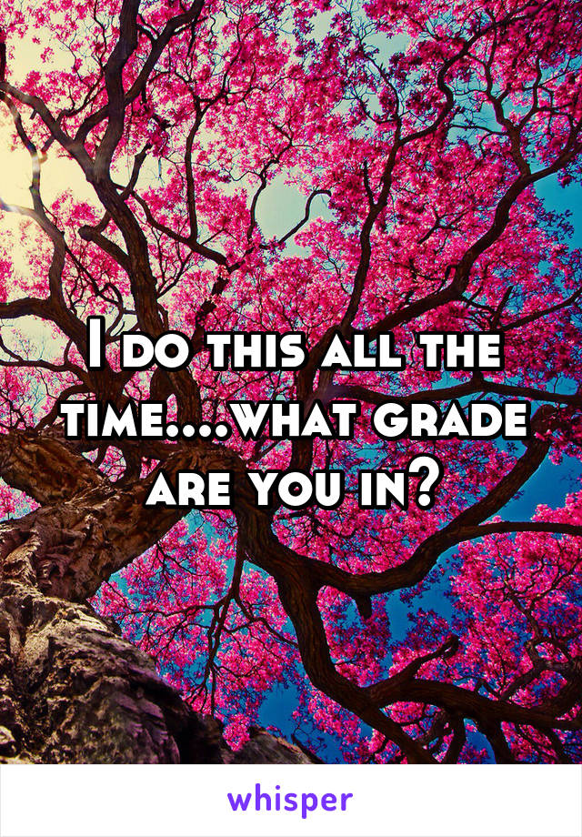 I do this all the time....what grade are you in?