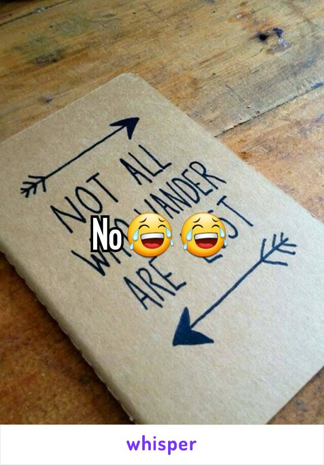 No😂😂