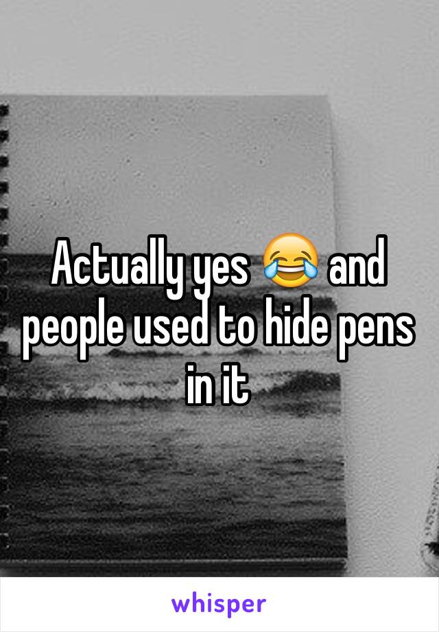 Actually yes 😂 and people used to hide pens in it