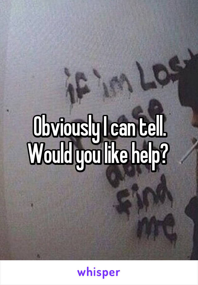 Obviously I can tell. Would you like help? 