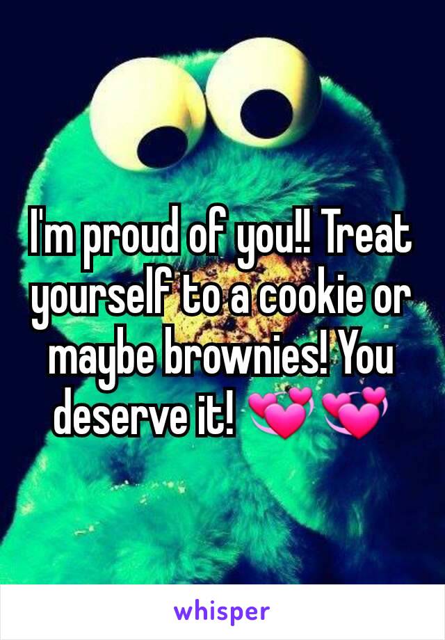 I'm proud of you!! Treat yourself to a cookie or maybe brownies! You deserve it! 💞💞