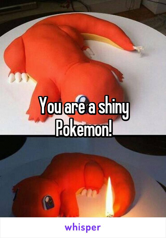 You are a shiny Pokemon!