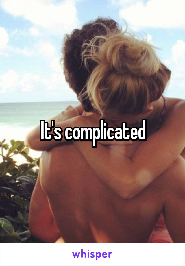 It's complicated