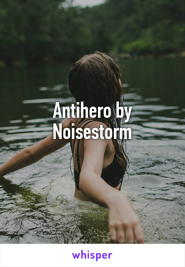 Antihero by Noisestorm
