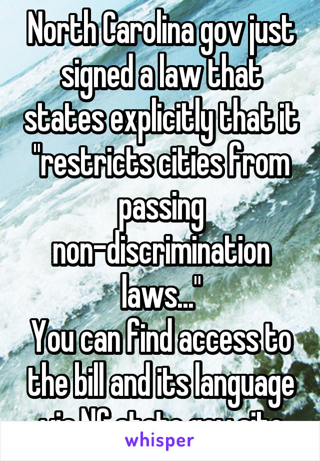 North Carolina gov just signed a law that states explicitly that it "restricts cities from passing non-discrimination laws..."
You can find access to the bill and its language via NC state gov site