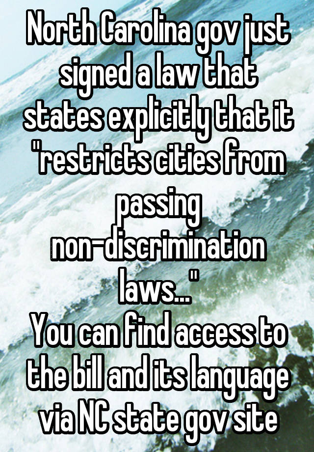 North Carolina gov just signed a law that states explicitly that it "restricts cities from passing non-discrimination laws..."
You can find access to the bill and its language via NC state gov site