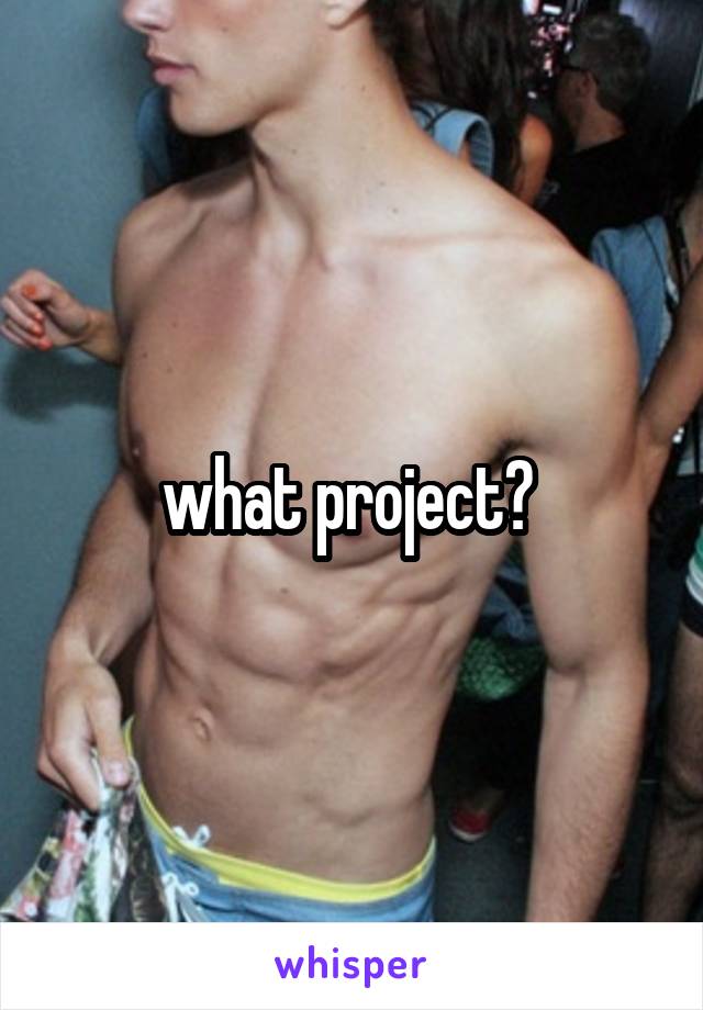 what project? 