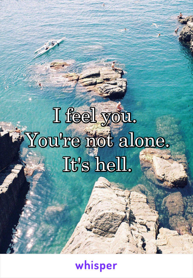 I feel you. 
You're not alone. It's hell.