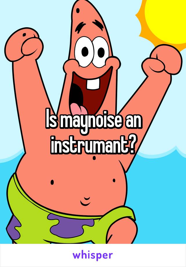 Is maynoise an instrumant?