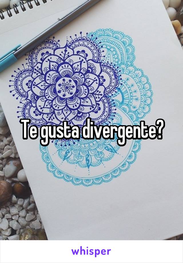 Te gusta divergente?