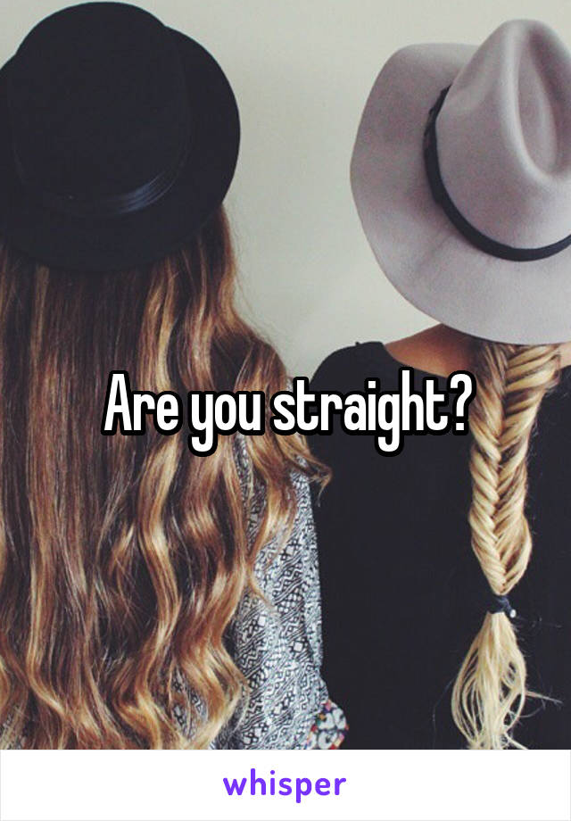 Are you straight?