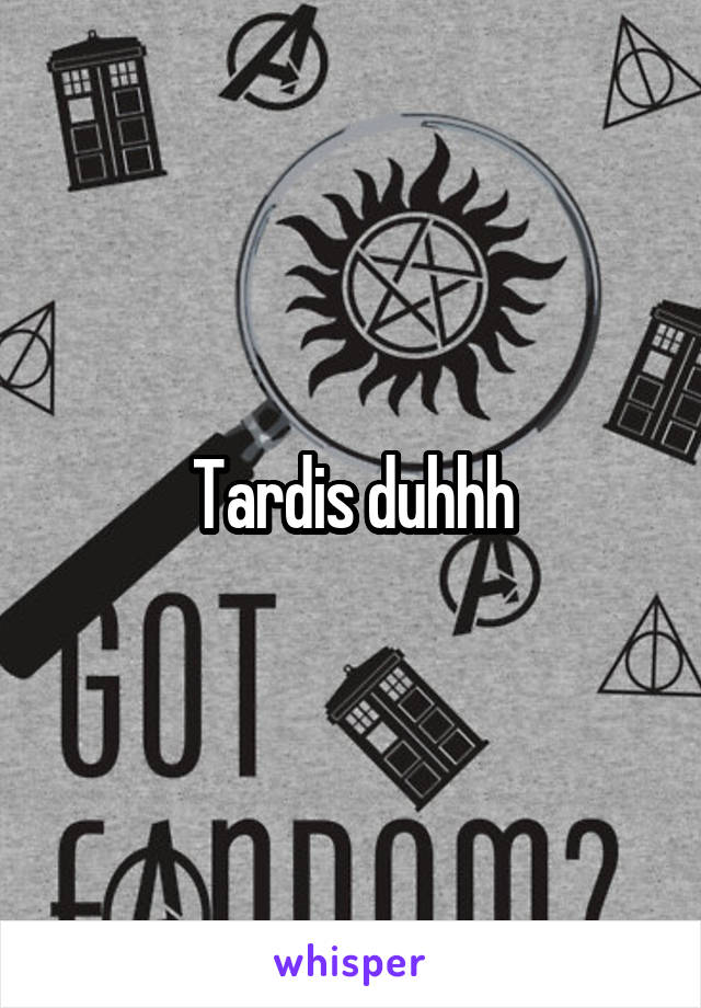 Tardis duhhh