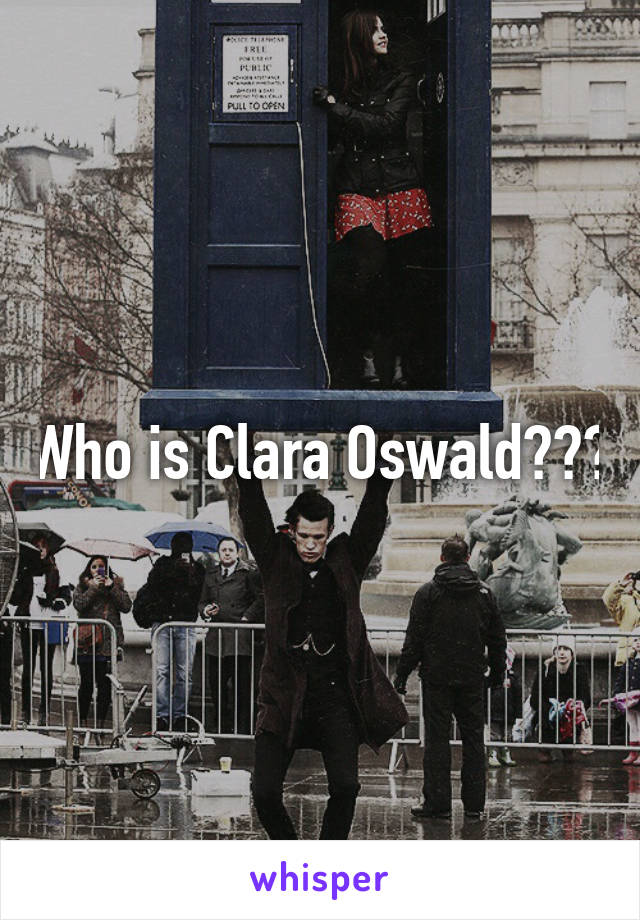 Who is Clara Oswald???