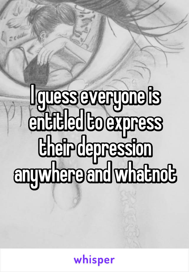 I guess everyone is entitled to express their depression anywhere and whatnot