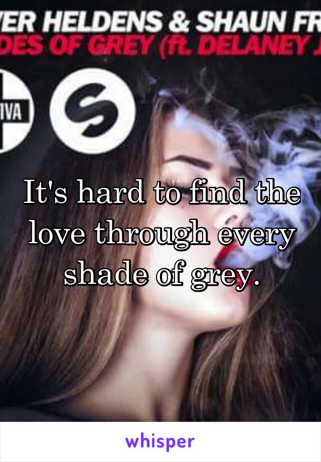 It's hard to find the love through every shade of grey.