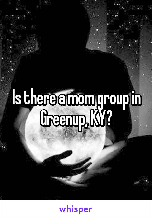 Is there a mom group in Greenup, KY?