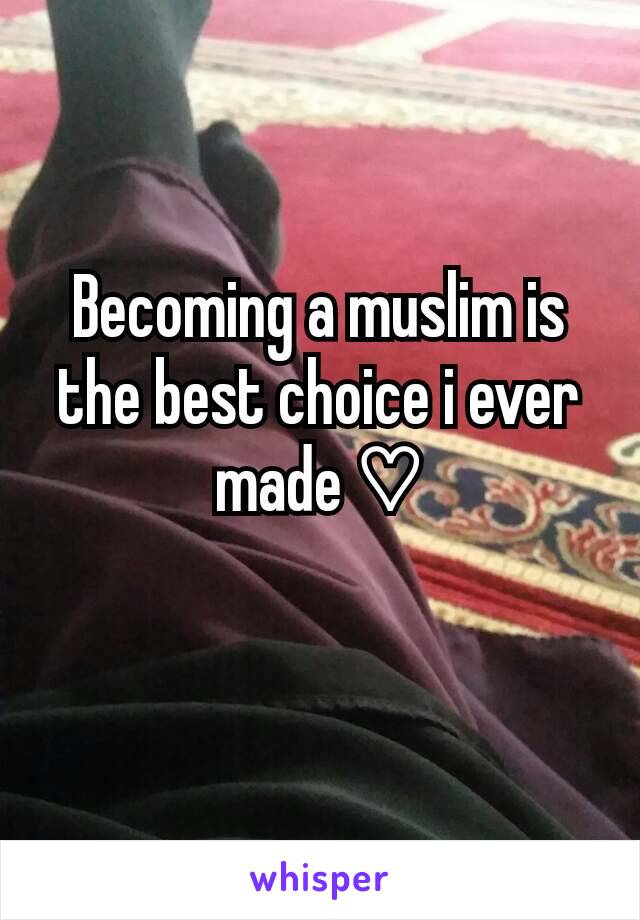 Becoming a muslim is the best choice i ever made ♡