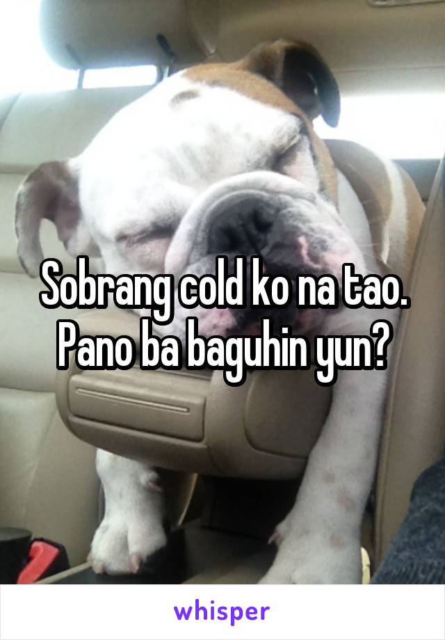 Sobrang cold ko na tao. Pano ba baguhin yun?