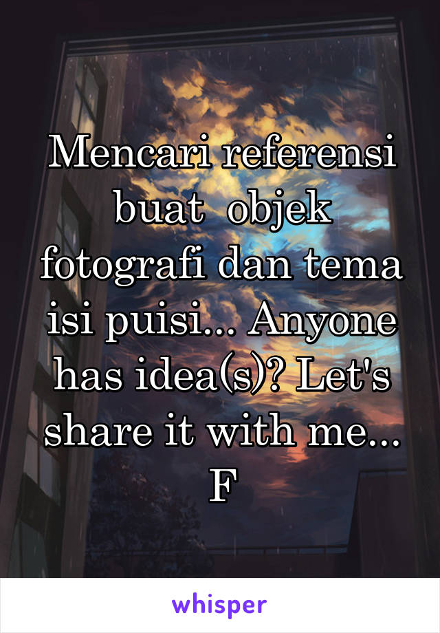 Mencari referensi buat  objek fotografi dan tema isi puisi... Anyone has idea(s)? Let's share it with me... F