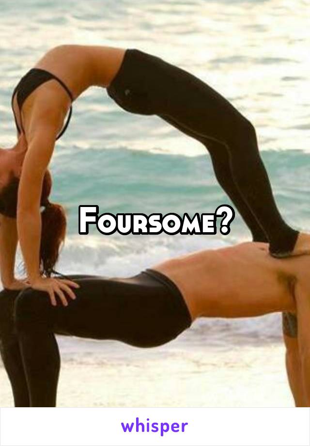 Foursome?