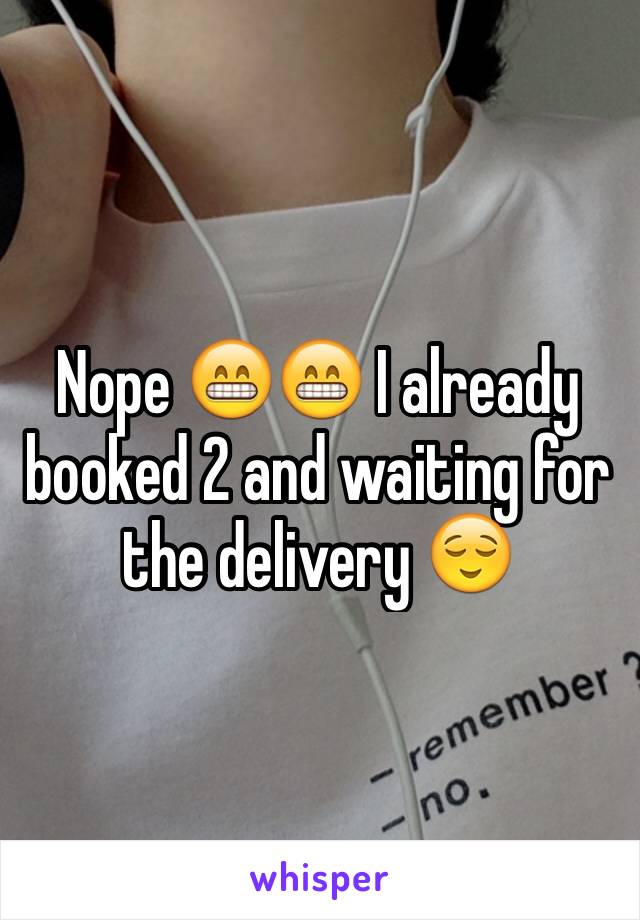 Nope 😁😁 I already booked 2 and waiting for the delivery 😌