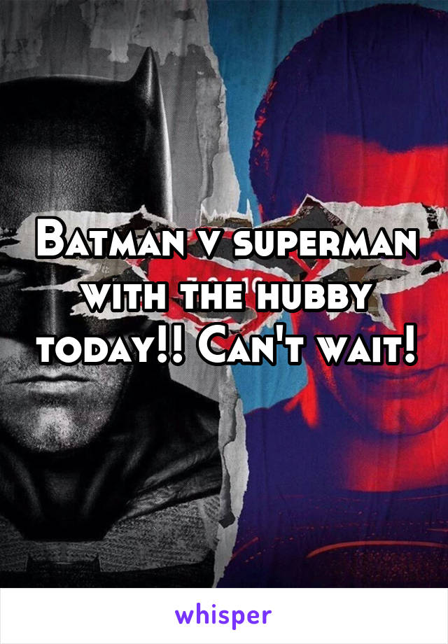 Batman v superman with the hubby today!! Can't wait! 