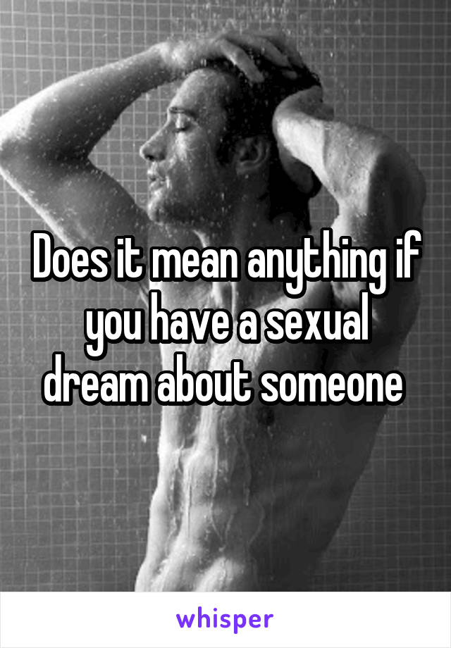 Does it mean anything if you have a sexual dream about someone 