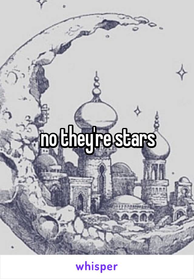 no they're stars