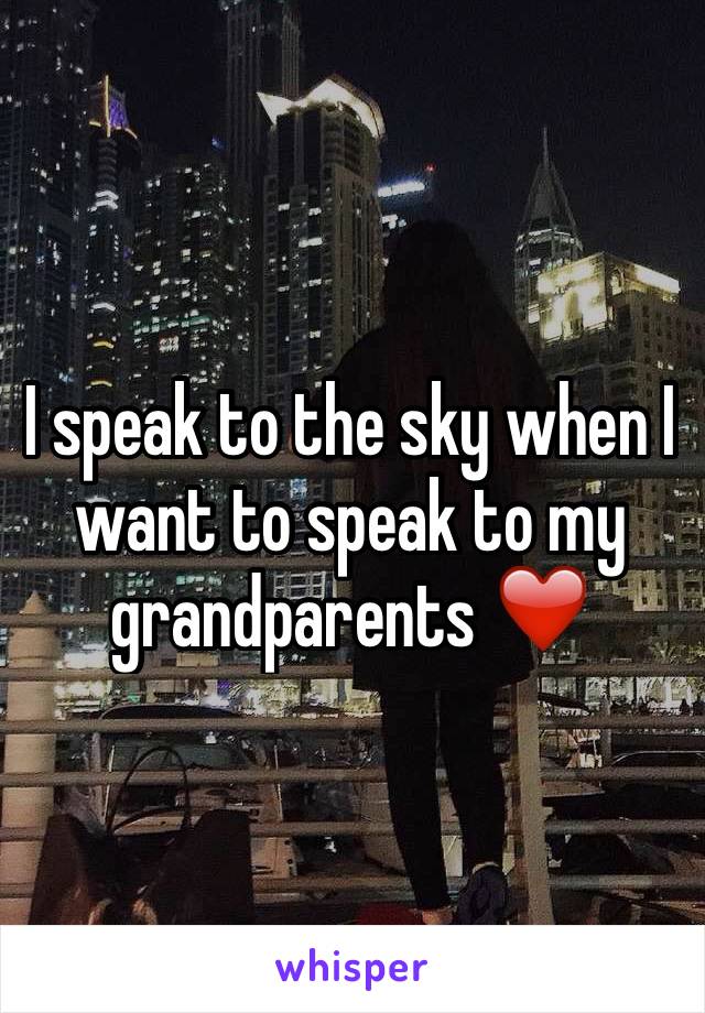 I speak to the sky when I want to speak to my grandparents ❤️ 