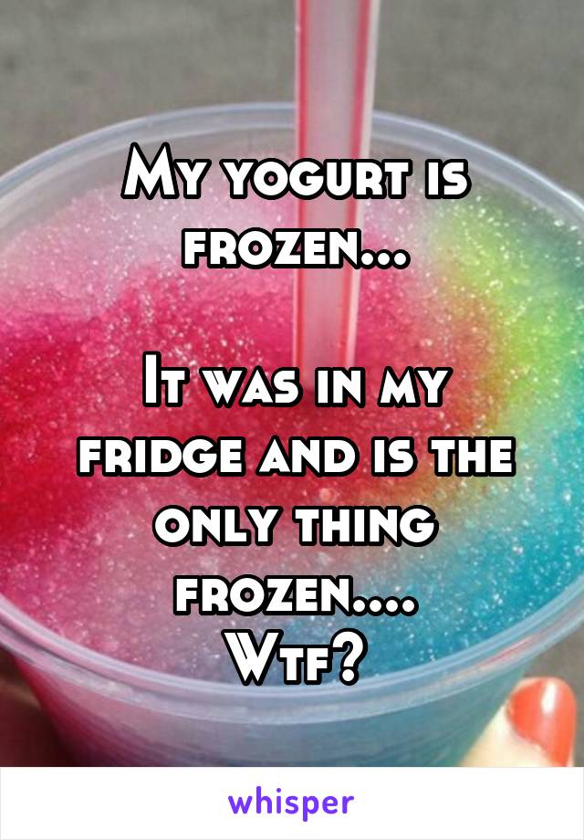 My yogurt is frozen...

It was in my fridge and is the only thing frozen....
Wtf?