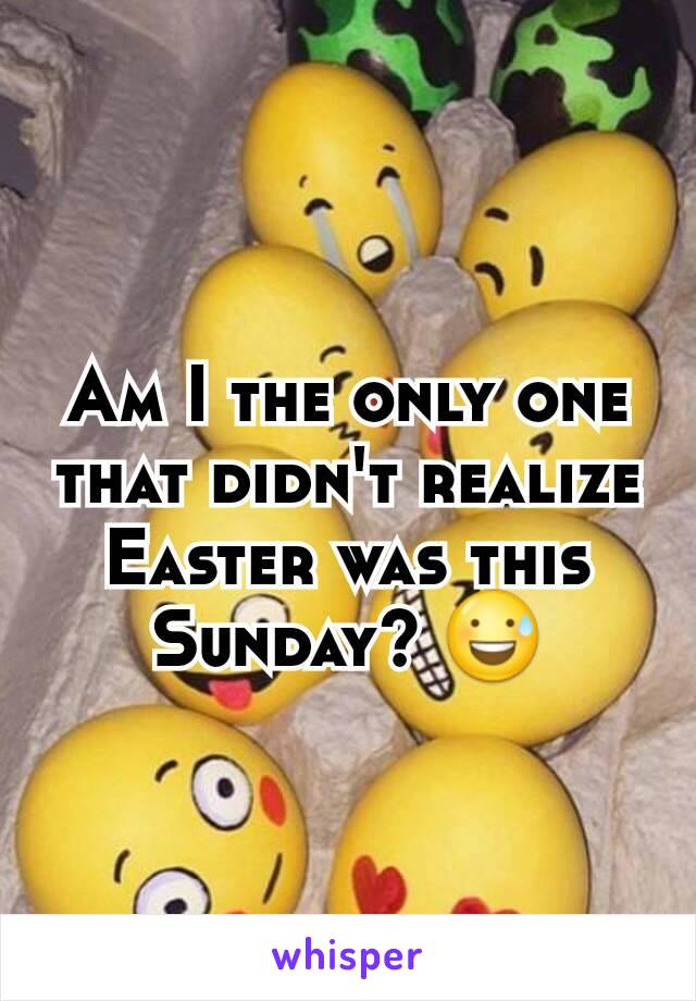 Am I the only one that didn't realize Easter was this Sunday? 😅