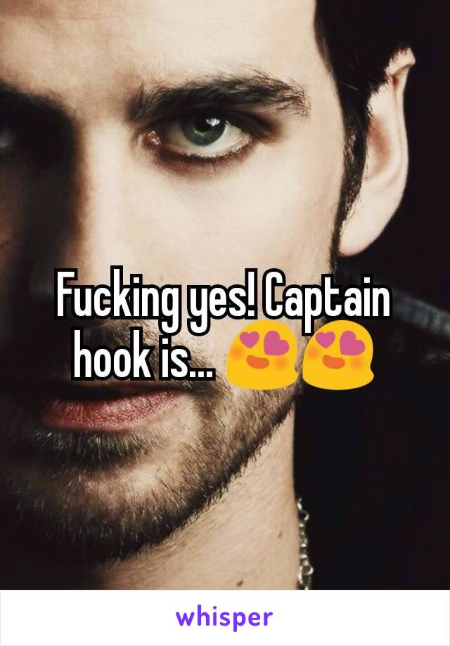 Fucking yes! Captain hook is... 😍😍