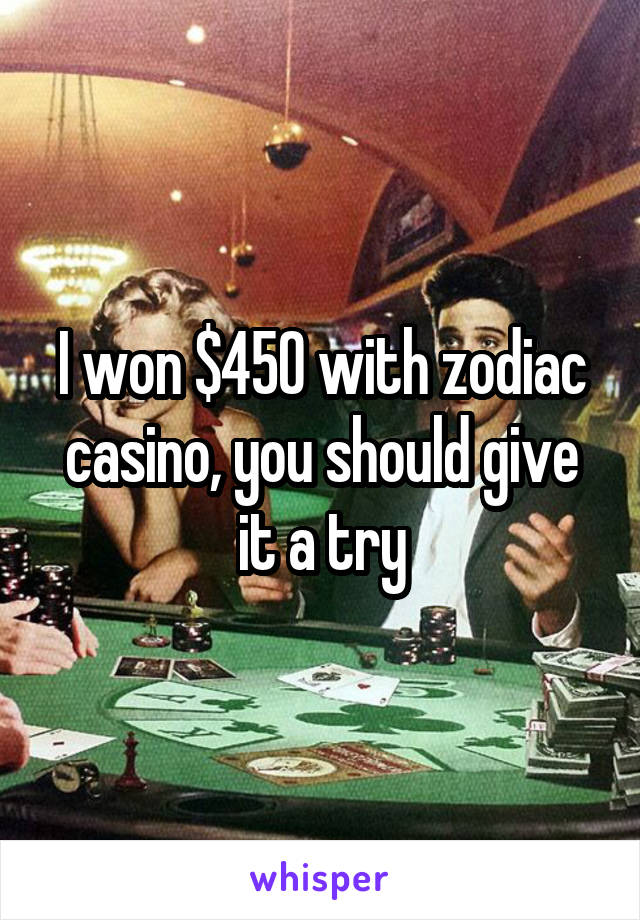 I won $450 with zodiac casino, you should give it a try