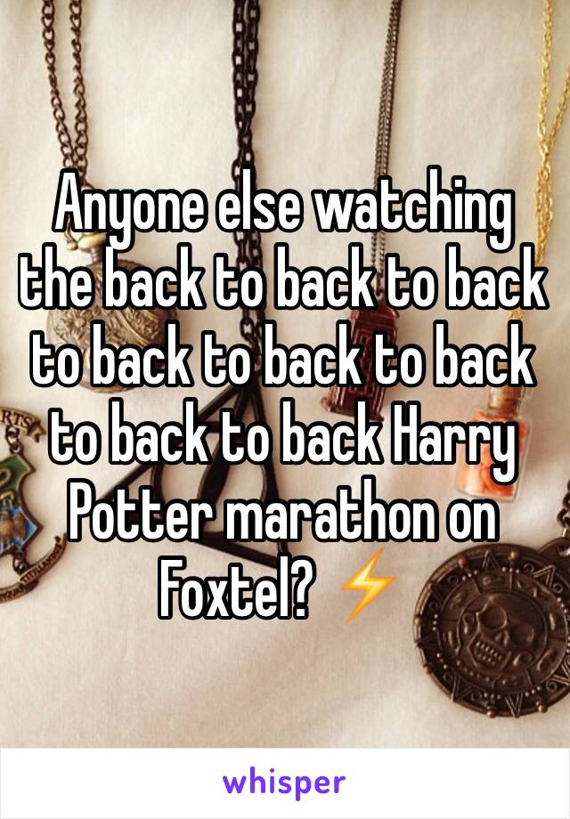 Anyone else watching the back to back to back to back to back to back to back to back Harry Potter marathon on Foxtel? ⚡️