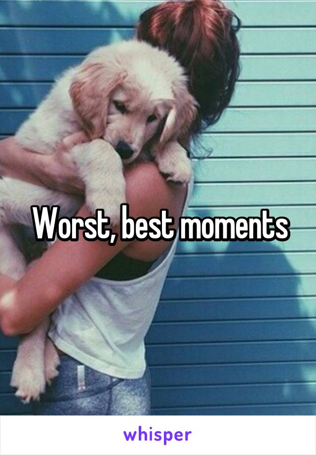 Worst, best moments