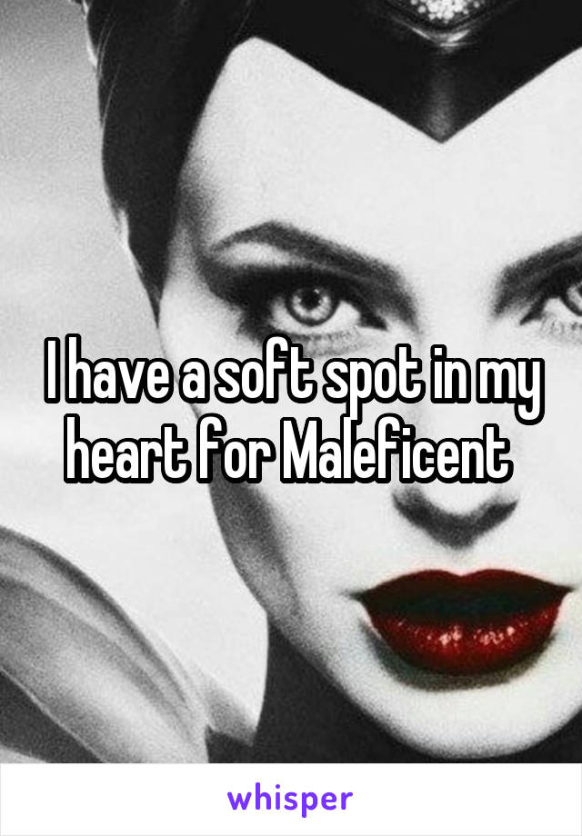 I have a soft spot in my heart for Maleficent 