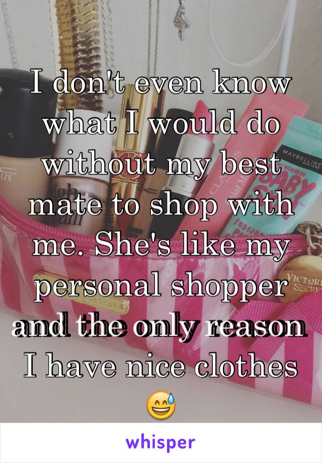 I don't even know what I would do without my best mate to shop with me. She's like my personal shopper and the only reason I have nice clothes 😅