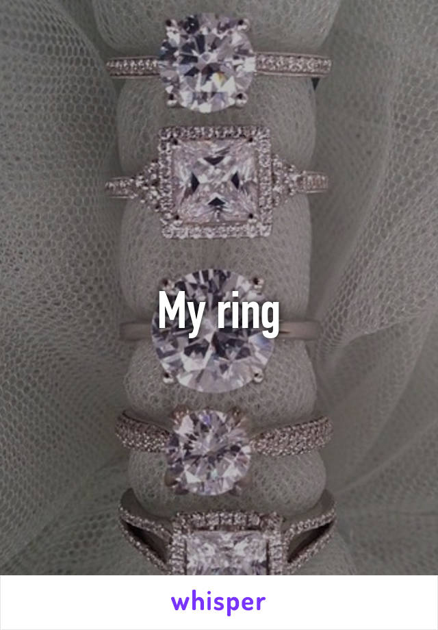 My ring