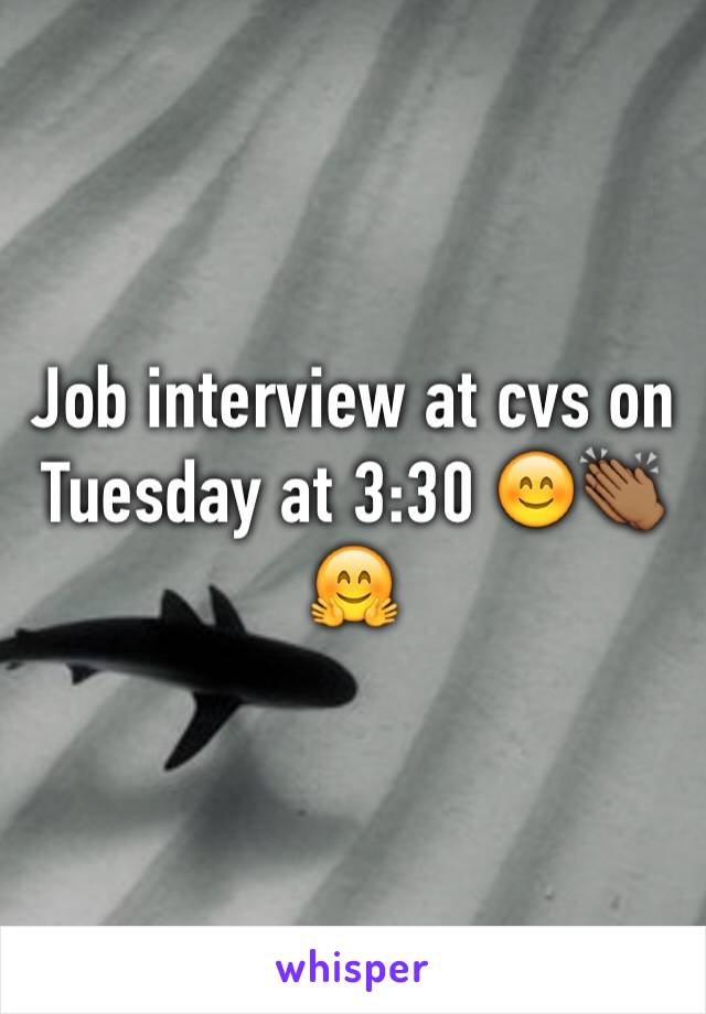 Job interview at cvs on Tuesday at 3:30 😊👏🏾🤗