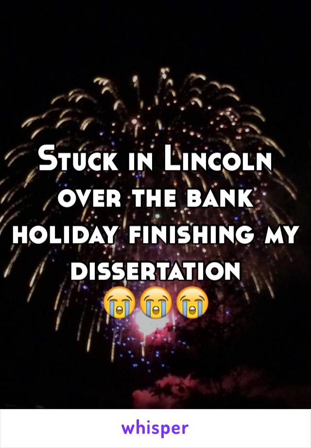 Stuck in Lincoln over the bank holiday finishing my dissertation 
😭😭😭