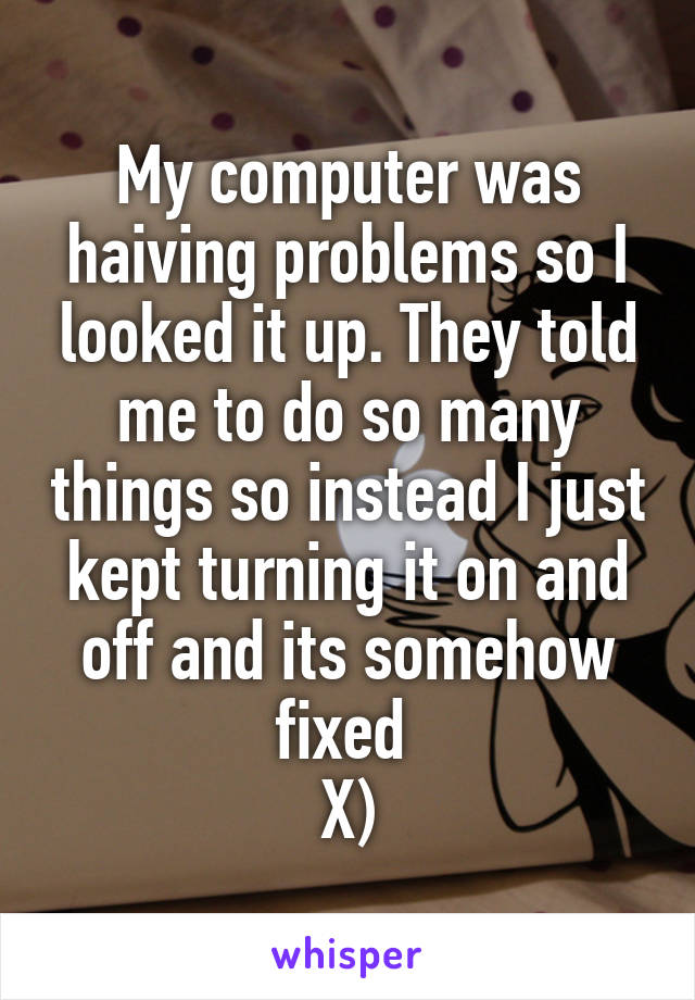 My computer was haiving problems so I looked it up. They told me to do so many things so instead I just kept turning it on and off and its somehow fixed 
X)