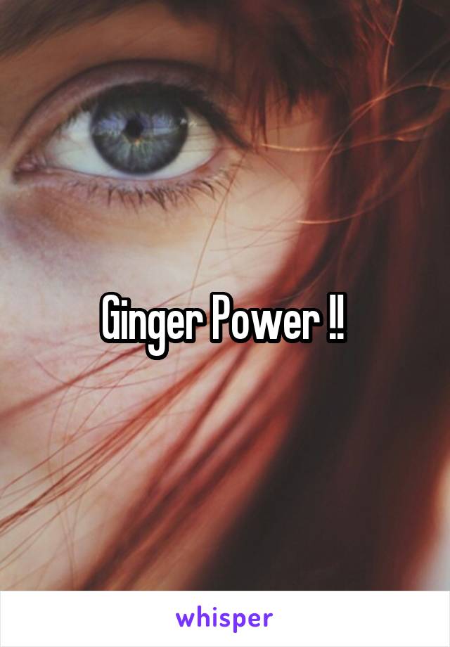 Ginger Power !! 