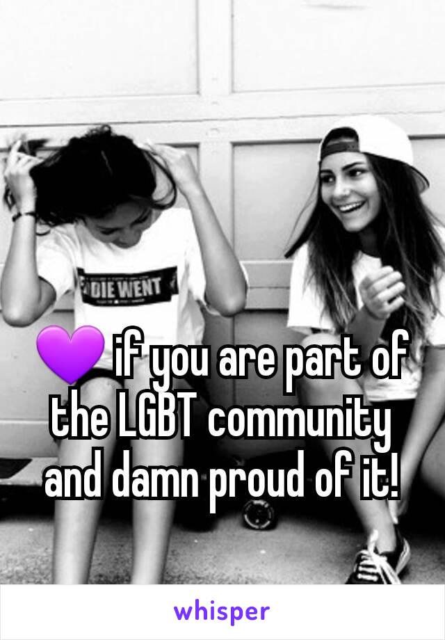 💜 if you are part of the LGBT community and damn proud of it!