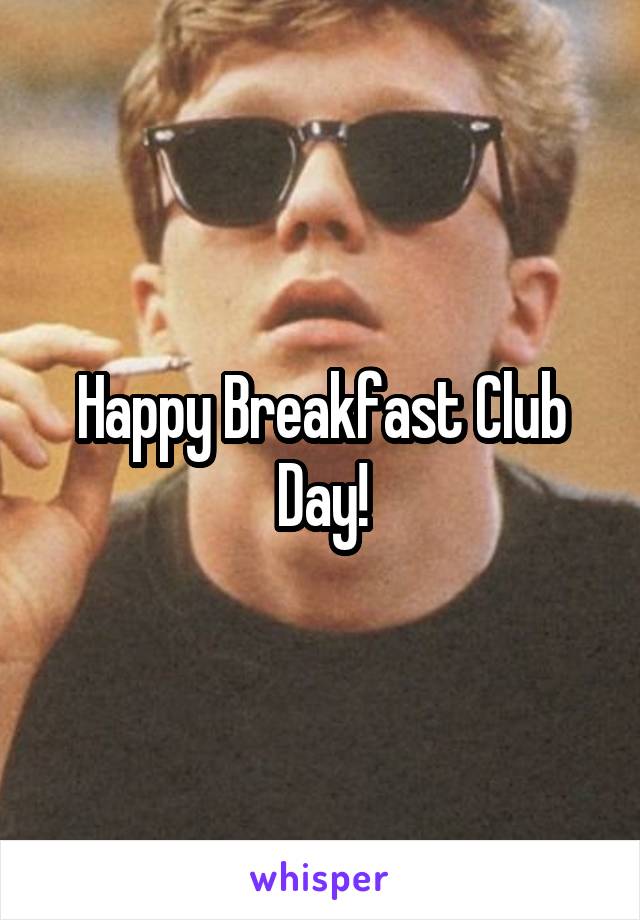 Happy Breakfast Club Day!