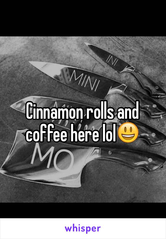 Cinnamon rolls and coffee here lol😃