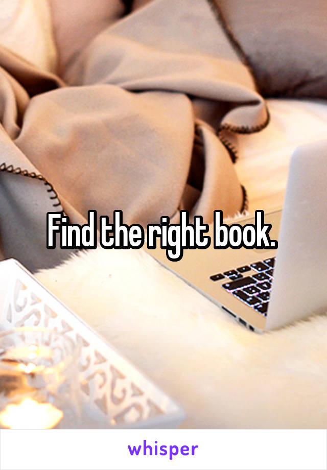 Find the right book. 