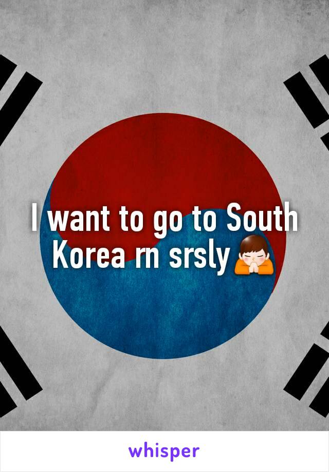 I want to go to South Korea rn srsly🙏