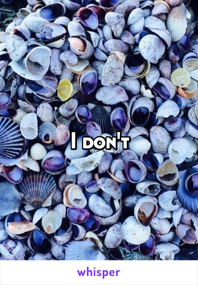 I don't