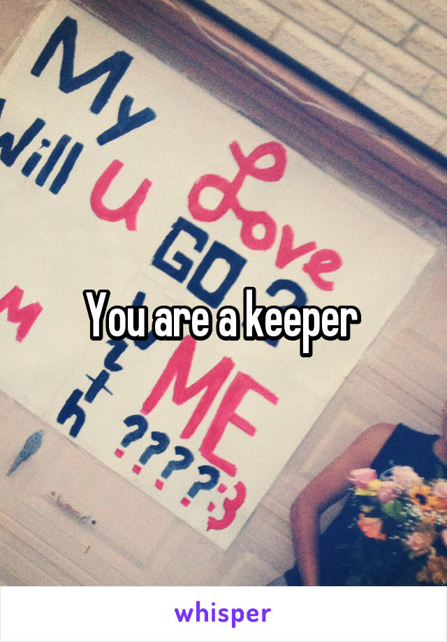 You are a keeper 